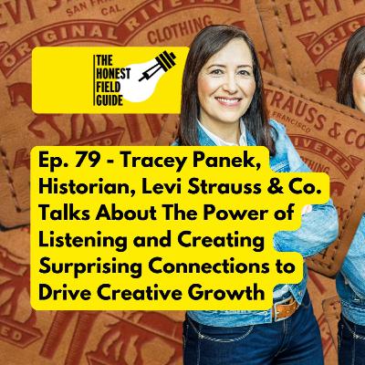 Ep. 79 - Tracey Panek, Levi's Historian on The Power of Listening and Creating Surprising Connections For Business Growth