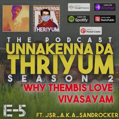 S2:E5 | Why thembigal love vivasayam | Ft. jsr_a.k.a_sandrocker | Unnakenna da theriyum