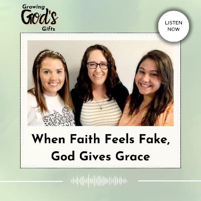 #20 When Faith Feels Fake, God Gives Grace #20 When Faith Feels Fake, God Gives Grace