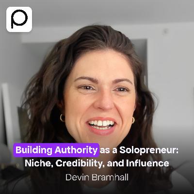 How to Build Authority as a Solopreneur and Stand Out – with Devin Bramhall How to Build Authority as a Solopreneur and Stand Out – with Devin Bramhall
