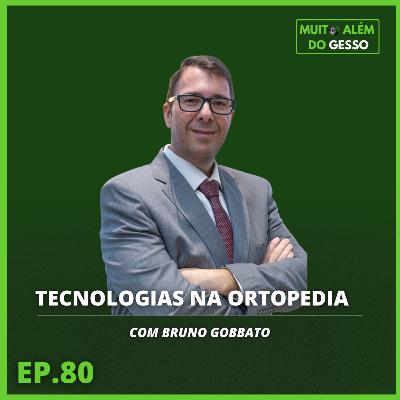 Tecnologia na ortopedia com Bruno Gobbato | Ep. 80