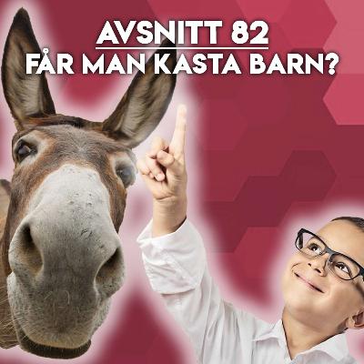 #82 - Får man kasta barn?