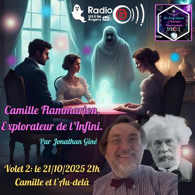 Emission du 21/10/2025: Camille Flammarion et l'Au-Delà avec Jonathan Giné. volet 2/2 Emission du 21/10/2025: Camille Flammarion et l'Au-Delà avec Jonathan Giné. volet 2/2