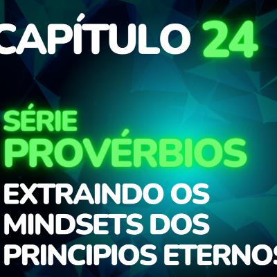 MindSetBiblicoCast #102 - Provérbios Cap 24 * Vencendo as Fraquezas da Crise