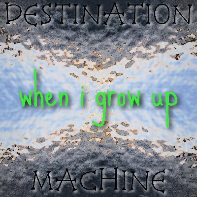 snacktime - destination machine - when i grow up