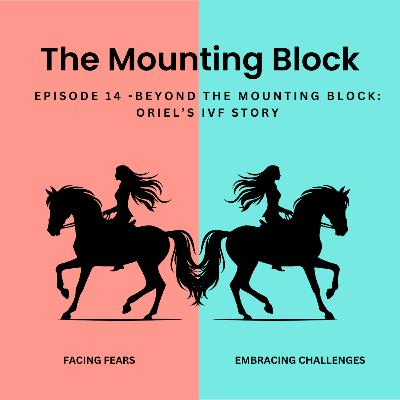 Ep 14 - Beyond the Mounting Block: Oriel’s IVF Story Ep 14 - Beyond the Mounting Block: Oriel’s IVF Story