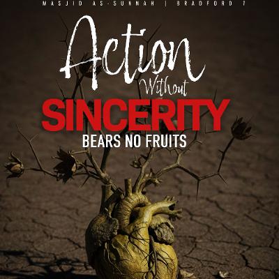 Action Without Sincerity Bears No Fruits - Abu Inaayah Seif Action Without Sincerity Bears No Fruits - Abu Inaayah Seif