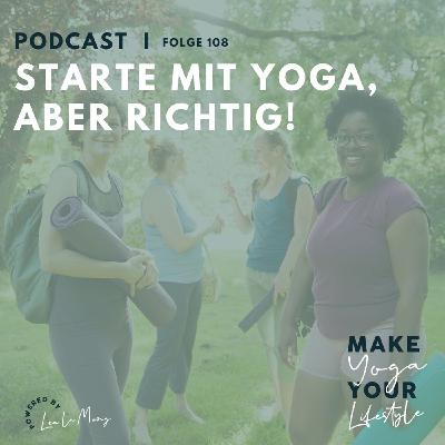 108 - Starte mit Yoga, aber richtig! 108 - Starte mit Yoga, aber richtig!