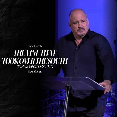 The Vine That Took Over The South (Johns Epistles Pt.1) | Hamp Sirmans