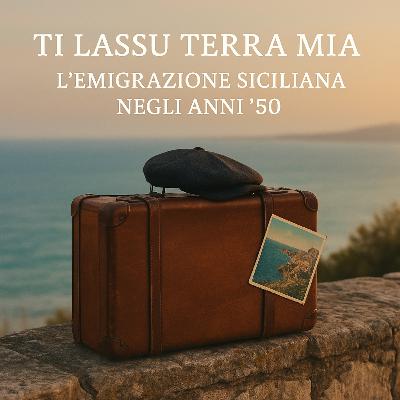 Ti Lasso Terra Mia – L’Emigrazione Siciliana negli Anni ’50 Ti Lasso Terra Mia – L’Emigrazione Siciliana negli Anni ’50