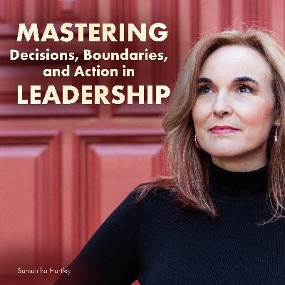 Mastering Decisions, Boundaries, and Action in Leadership