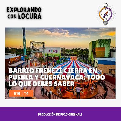 Barrio Frenezí cierra en Puebla y Cuernavaca: todo lo que debes saber Barrio Frenezí cierra en Puebla y Cuernavaca: todo lo que debes saber