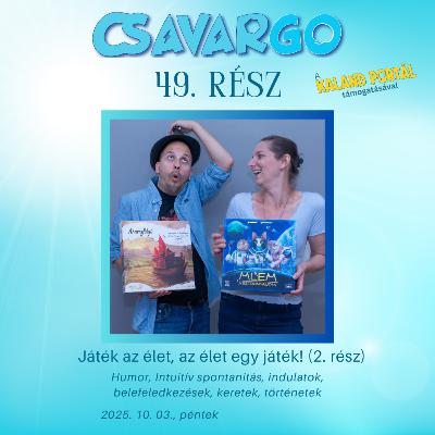 CsavarGo #49. Játék az élet, az élet egy játék! (2. rész)