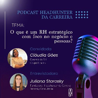 #Episódio 26 - O que é um RH estratégico com foco no negócio e pessoas? Com Cláudia Góes