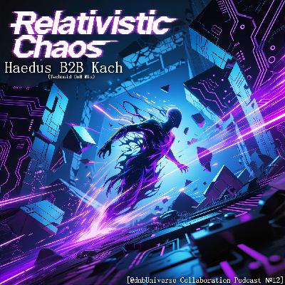 Haedus B2B Kach - Relativistic Chaos (Technoid DnB Mix) [@dnbUniverse Collaboration Podcast №12]