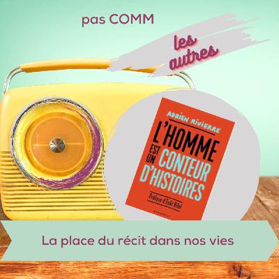 Épisode 6 | La place du récit dans nos vies