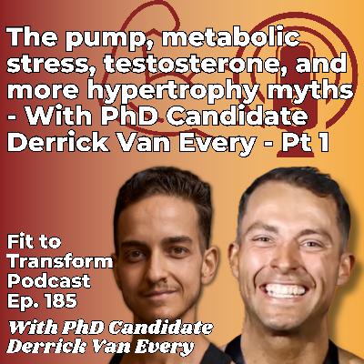 The pump, metabolic stress, testosterone, and more hypertrophy myths - With PhD Candidate Derrick Van Every - Pt 1 - Ep. 185 The pump, metabolic stress, testosterone, and more hypertrophy myths - With PhD Candidate Derrick Van Every - Pt 1 - Ep. 185