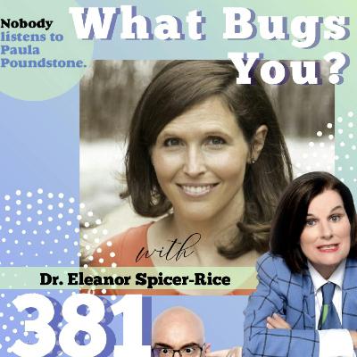 Ep 381: What Bugs You with Eleanor Spicer Rice! Ep 381: What Bugs You with Eleanor Spicer Rice!