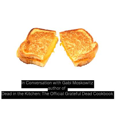 In Conversation with Gabi Moskowitz, Author of "Dead in the Kitchen: The Official Grateful Dead Cookbook"