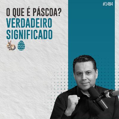 #1494: O QUE É PÁSCOA? VERDADEIRO SIGNIFICADO #1494: O QUE É PÁSCOA? VERDADEIRO SIGNIFICADO