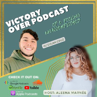 Victory Over: Feeling Unaccomplished w/ Dylan Cruz (Season 1; Ep 5)