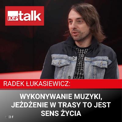Radek Łukasiewicz: Wykonywanie muzyki, jeżdżenie w trasy to jest sens życia