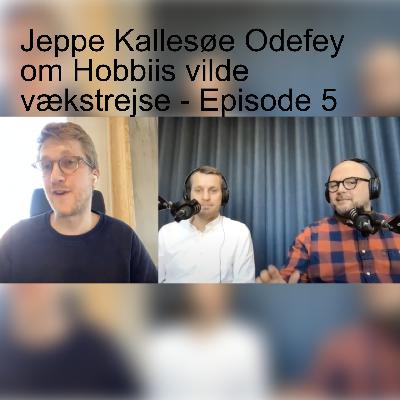 Jeppe Kallesøe Odefey om Hobbiis vilde vækstrejse - Episode 5