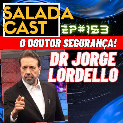 JORGE LORDELLO, O Dr SEGURANÇA NO SALADACAST AO VIVO! - EP 153