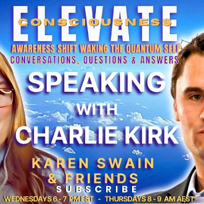 Charlie Kirk Messages From the Afterlife - ELEVATE with KAren Swain Charlie Kirk Messages From the Afterlife - ELEVATE with KAren Swain