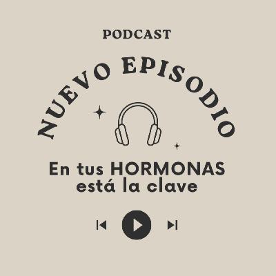 En tus HORMONAS está la clave