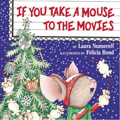 If You Take A Mouse to the Movies - by Laura Numeroff