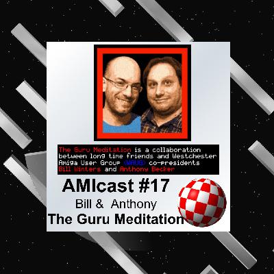 AMIcast E17 - Bill & Anthony (The Guru Meditation)