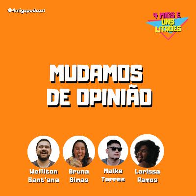 #45 - Mudamos de Opinião