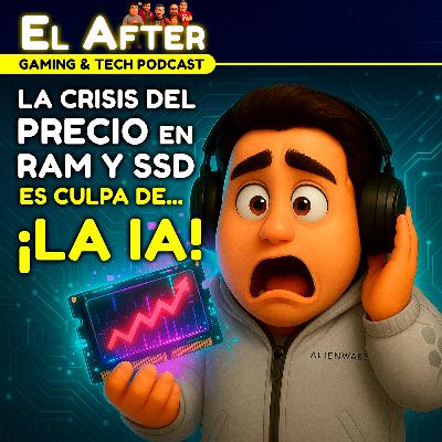 ⚠️ Crisis RAM & SSD 2025 ¡Es por culpa de la IA! — El After: Gaming & Tech Podcast 🎮 (T.2025, E.48)