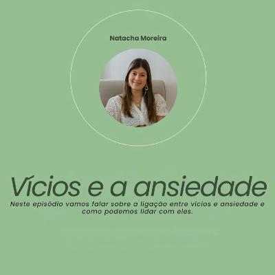 #76 - Vícios e Ansiedade com a psicóloga Natacha Moreira #76 - Vícios e Ansiedade com a psicóloga Natacha Moreira