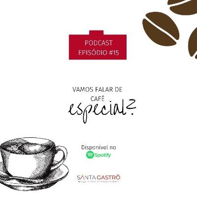 #15 - Vamos falar de café especial?