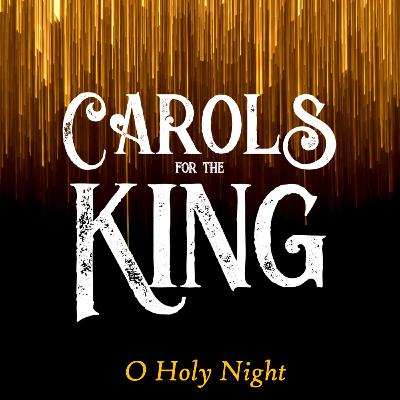 Carols for the King | O Holy Night (Christmas Eve 2025)