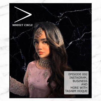 Mindset Circle 002 - Instagram and Business With Tasnim Hoque Mindset Circle 002 - Instagram and Business With Tasnim Hoque