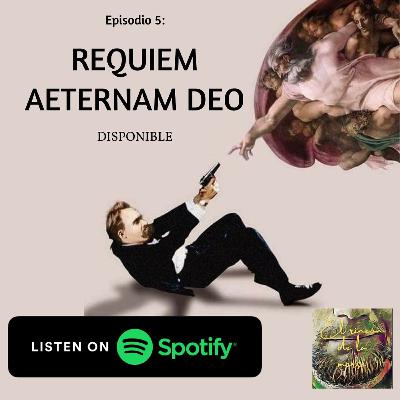 Ep 05: REQUIEM AETERNAM DEO