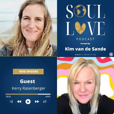 Soul Love Podcast by Kim van de Sande | guest Kerry Rasenberger | The Power of Self-Love: Reclaiming Your Worth