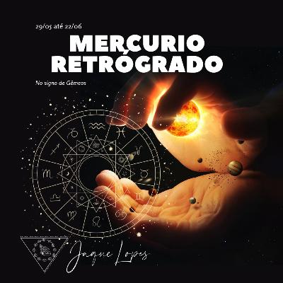 Mercúrio Retrógrado 29/05 até 22/06 Mercúrio Retrógrado 29/05 até 22/06