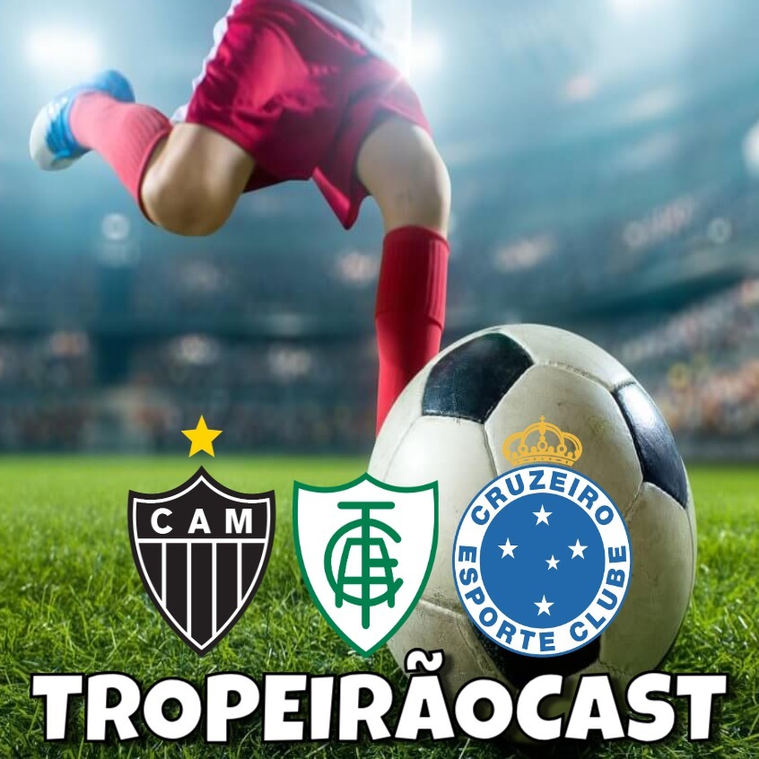 TropeirãoCast - Futebol mineiro, boa prosa e um prato de tropeiro