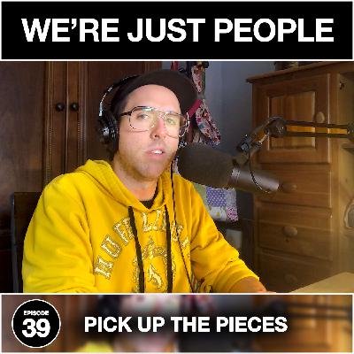 Pick Up The Pieces | We're Just People #039 with Sean Kilgore