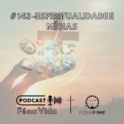 Podcast 143 - Espiritualidade e mídias