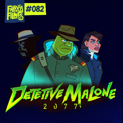 82 - DETETIVE MALONE 2077 | A Fábrica de Filmes