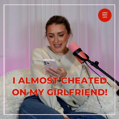 EP161: 'I almost cheated on my girlfriend'!