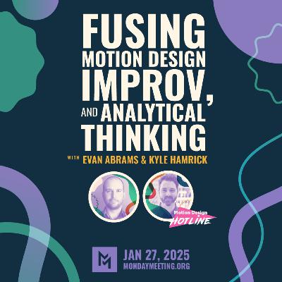 Fusing Motion Design, Improv, and Analytical Thinking with Evan Abrams & Kyle Hamrick | January 27, 2025
