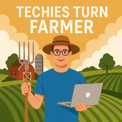 S01E03: Techies Turn Farmers – Real Stories & How to Plan the Leap