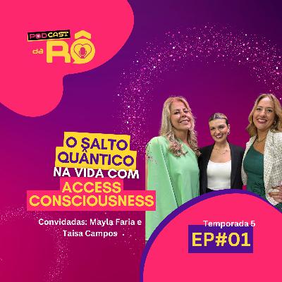 EP#1 - 5ª Temporada #Podcast da RÔ - "O Salto Quântico na vida com Access Consciousness"