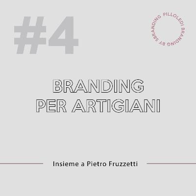 #4 <> Con Pietro Fruzzetti: Brand positioning per artigiani